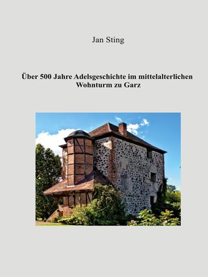 cover image of Über 500 Jahre Adelsgeschichte im mittelalterlichen Wohnturm zu Garz